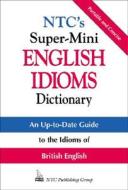 NTC's Super-Mini English Idioms Dictionary di Richard A. Spears edito da McGraw-Hill Education