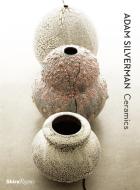 Adam Silverman Ceramics di Lisa Gabrielle Mark, Brooke Hodge, Julie Lazar edito da Rizzoli International Publications