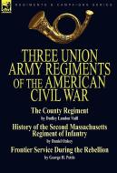 Three Union Army Regiments of the American Civil War di Dudley Landon Vaill, Daniel Oakey, George H. Pettis edito da LEONAUR