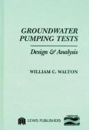 Groundwater Pumping Tests di William C. Walton edito da Taylor & Francis Inc