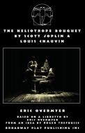 The Heliotrope Bouquet By Scott Joplin & Louis Chauvin di Eric Overmyer edito da Broadway Play Publishing Inc