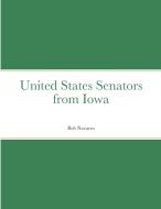 United States Senators from Iowa di Bob Navarro edito da Lulu.com