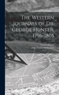 The Western Journals of Dr. George Hunter, 1796-1805 di George Hunter, John Francis Mcdermott edito da LIGHTNING SOURCE INC