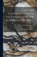 ... Further Contributions to the Geology of the Allendale Oil Field: With a Revised Structure Map di Gail Francis Moulton edito da LIGHTNING SOURCE INC