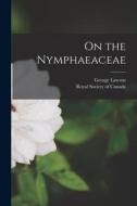 On the Nymphaeaceae [microform] di George Lawson edito da LIGHTNING SOURCE INC