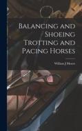 Balancing and Shoeing Trotting and Pacing Horses di William J. Moore edito da LEGARE STREET PR