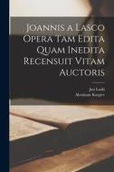 Joannis a Lasco Opera Tam Edita Quam Inedita Recensuit Vitam Auctoris di Abraham Kuyper, Jan Laski edito da LEGARE STREET PR
