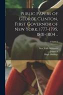 Public Papers of George Clinton, First Governor of New York, 1777-1795, 1801-1804 ..; Volume 3 di New York Governor, Hugh Hastings, George Clinton edito da LEGARE STREET PR