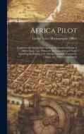Africa Pilot: Comprises the Sailing Directions of the Southwest Coast of Africa From Cape Palmas to the Cape of Good Hope, Including edito da LEGARE STREET PR