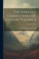 The Harvard Classics Shelf Of Fiction, Volume 2: The History Of Tom Jones A Foundling di Henry Fielding edito da Creative Media Partners, LLC