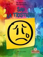 Sad (La Tristesse) Bilingual Eng/Fre di Amy Culliford edito da CRABTREE ROOTS