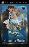 One Wanton Wager: de Wolfe Pack Connected World di Wolfebane Publishing Inc, Amanda Mariel edito da INDEPENDENTLY PUBLISHED