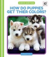 How Do Puppies Get Their Colors? di Elizabeth Andrews edito da CODY KOALA