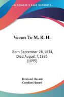 Verses to M. R. H.: Born September 28, 1834, Died August 7, 1895 (1895) di Rowland Hazard, Caroline Hazard edito da Kessinger Publishing
