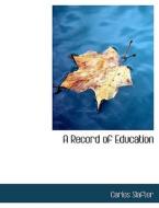 A Record Of Education di Carlos Slafter edito da Bibliolife