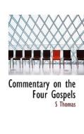 Commentary On The Four Gospels di S Thomas edito da Bibliolife