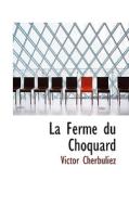 La Ferme Du Choquard di Victor Cherbuliez edito da Bibliolife