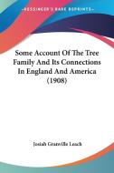 Some Account of the Tree Family and Its Connections in England and America (1908) di Josiah Granville Leach edito da Kessinger Publishing