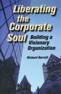 Liberating the Corporate Soul di Richard Barrett edito da ROUTLEDGE