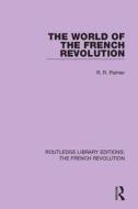 The World Of The French Revolution di Robert R. Palmer edito da Taylor & Francis Ltd