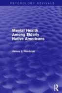 Mental Health Among Elderly Native Americans di James L. Narduzzi edito da Taylor & Francis Ltd