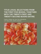 Titus Livius, Selections From The First di Livy edito da Rarebooksclub.com