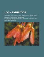 Loan Exhibition; Objects Used In Religio di Univer Paleontology edito da Rarebooksclub.com