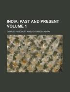 India, Past and Present Volume 1 di Charles Harcourt Ainslie Forbes-Lindsay edito da Rarebooksclub.com