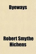 Byeways di Robert Smythe Hichens edito da General Books