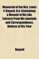 Memorial Of The Rev. Lewis P. Bayard, D. di Bayard edito da General Books