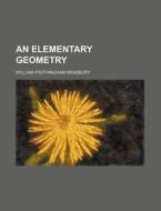 An Elementary Geometry di William Frothingham Bradbury edito da Rarebooksclub.com
