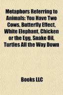 Metaphors Referring To Animals: You Have di Books Llc edito da Books LLC, Wiki Series
