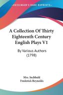A Collection of Thirty Eighteenth Century English Plays V1: By Various Authors (1798) di Elizabeth Inchbald, Frederick Reynolds, Mrs Inchbald edito da Kessinger Publishing