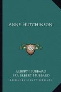 Anne Hutchinson di Elbert Hubbard edito da Kessinger Publishing