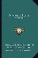 Japanese Plays: Versified di Thomas R. H. McClatchie edito da Kessinger Publishing