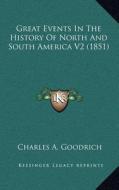 Great Events in the History of North and South America V2 (1851) di Charles A. Goodrich edito da Kessinger Publishing