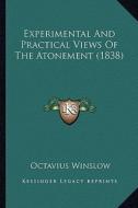 Experimental and Practical Views of the Atonement (1838) di Octavius Winslow edito da Kessinger Publishing