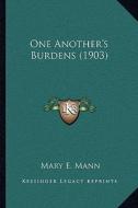 One Another's Burdens (1903) di Mary E. Mann edito da Kessinger Publishing