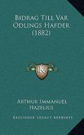 Bidrag Till Var Odlings Hafder (1882) di Arthur Immanuel Hazelius edito da Kessinger Publishing