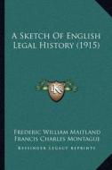 A Sketch of English Legal History (1915) di Frederic William Maitland, Francis Charles Montague edito da Kessinger Publishing