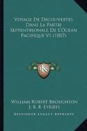 Voyage de Decouvertes Dans La Partie Septentrionale de L'Ocean Pacifique V1 (1807) di William Robert Broughton edito da Kessinger Publishing