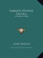 Sabbath Defense Tactics: A Manual (1849) di James Bridges edito da Kessinger Publishing