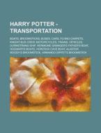 Boats, Broomsticks, Buses, Cars, Flying Carpets, Knight Bus Crew, Motorcycles, Trains, Vehicles, Durmstrang Ship, Hermione Granger's Father's Boat, Ho di Source Wikia edito da General Books Llc