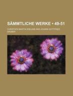 Sammtliche Werke (49-51) di Christoph Martin Wieland edito da General Books Llc