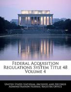 Federal Acquisition Regulations System Title 48 Volume 4 edito da Bibliogov