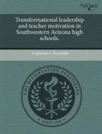 Transformational Leadership And Teacher Motivation In Southwestern Arizona High Schools. di Catherine L Reynolds edito da Proquest, Umi Dissertation Publishing