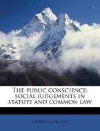 The Public Conscience; Social Judgements In Statute And Common Law di George Clarke Cox edito da Nabu Press