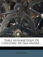 Table Alphabetique de L'Histoire Du Bas-Empire... edito da Nabu Press