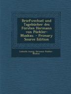 Briefwechsel Und Tagebucher Des Fursten Hermann Von Puckler-Muskau. di Ludmilla Assing, Hermann Puckler-Muskau edito da Nabu Press