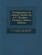 Prolegomena to Ethics; Edited by A.C. Bradley di Thomas Hill Green, A. C. 1851-1935 Bradley edito da Nabu Press